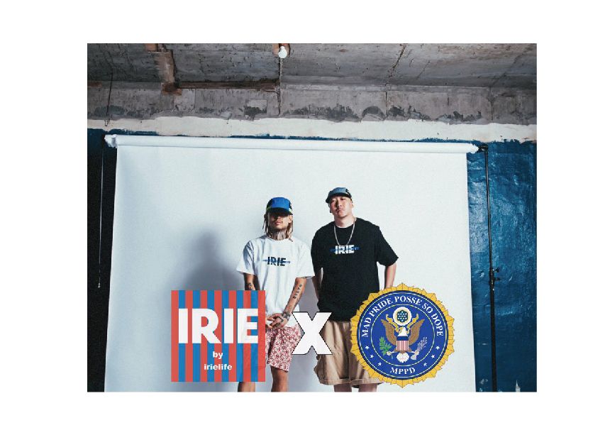 ~ IRIE by irielife x MAD PRIDE POSSE COLLECTIONS ~